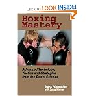 Boxing Mastery: Advanced Technique, Tactics, and Strategies from the Sweet Science by Mark Hatmaker and Doug Werner