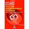 Sex - das missverstandene Geschenk: Sexualit�t, Liebe und h�heres Bewusstsein