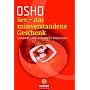 Sex - das missverstandene Geschenk: Sexualit�t, Liebe und h�heres Bewusstsein