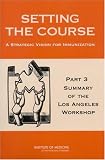 Review National Academies Press  / Setting the Course: A Strategic Vision for Immunization -- Part 3: Summary of the Los Angeles Workshop