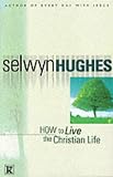 Cover of How to Live the Christian Life by Selwyn Hughes 0854769390