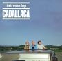 Introducing Cadallaca