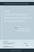 The Transformative Power of Women's Philanthropy: New Directions for Philanthropic Fundraising (J-B PF Single Issue Philanthropic Fundraising)