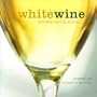White Wine: Discovering, Exploring, Enjoying