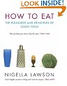 How to Eat: Pleasures and Principles of Good Food (Cookery)