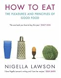 How to Eat: Pleasures and Principles of Good Food (Cookery)