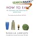 How to Eat: Pleasures and Principles of Good Food (Cookery)