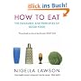 How To Eat: Pleasures and Principles of Good Food (Cookery)