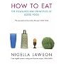 How to Eat: Pleasures and Principles of Good Food (Cookery)