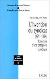 L\'invention du syndicat (1791-1884): Itinéraire d\'une catégorie juridique