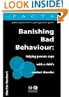 Banishing Bad Behaviour: Helping Parents Cope with a Child's Conduct Disorder (Parent, Adolescent and Child Training Skills)
