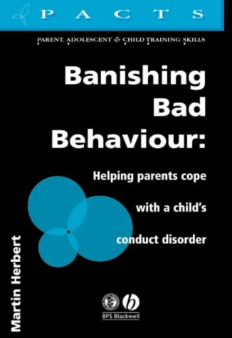 Banishing Bad Behaviour: Helping Parents Cope with a Child's Conduct Disorder (Parent, Adolescent and Child Training Skills)