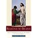 Reasons to Believe: How to Understand, Explain, and Defend the Catholic Faith