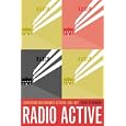 Radio Active: Advertising and Consumer Activism, 1935-1947 by Kathy M. Newman