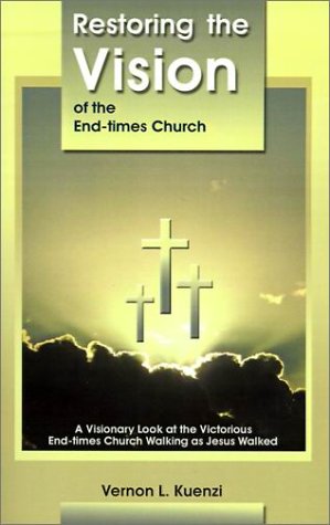 Go to "Restoring the Vision of the End-Times Church: A Visionary Look at the Victorious End-Times Church Walking as Jesus Walked" page