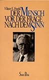Der Mensch vor der Frage nach dem Sinn - Eine Auswahl aus dem Gesamtwerk - Viktor E. Frankl