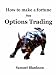 How to Make a Fortune from Options Trading