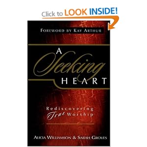 A Seeking Heart: Rediscovering True Worship Alicia Williamson and Sara Groves