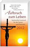 Produkt-Bild: Aufbruch zum Leben 2012: Spirituelles Lesebuch f&uuml;r die Fasten- und Osterzeit