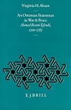 An Ottoman Statesman in War and Peace: Ahmed Resmi Efendi 1700-1783 (The Ottoman Empire and Its Heritage : Politics, Society and Economy, Vol 3) (The Ottoman ... : Politics, Society and Economy, Vol 3)
