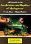 A Field Guide to the Amphibians & Reptiles of Madagascar