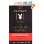 The Playboy Guide to Bachelor Parties: Everything You Need to Know About Planning the Groom's Rite of Passage-From Simple to Sinful