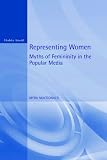 Representing Women: Myths of Femininity in the Popular Media