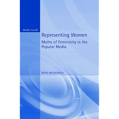 Representing Women: Myths of Femininity in the Popular Media