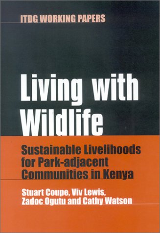 Living with Wildlife: Sustainable Livelihoods for Park-Adjacent Communities in Kenya (ITDG Working Papers)