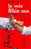 La voie de la main nue : Initiation et karaté-do