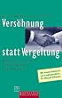 Vers�hnung statt Vergeltung. Wege aus dem Teufelskreis der Gewalt