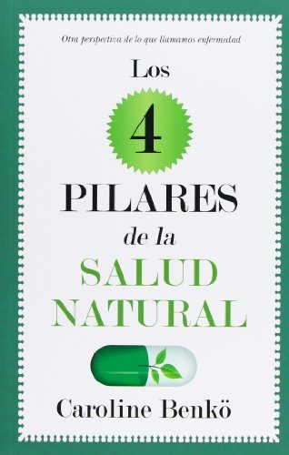 Los cuatro pilares de la Salud Natural: Otra perspectiva de lo que llamamos enfermedad (Sociedad actual) (Spanish Edition)