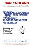Welcome to the Real Corporate World: Surviving and Succeeding in a Large Corporation