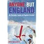 Anyone But England: An Outsider Looks at English Cricket