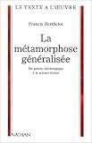 La métamorphose généralisée: Du poème mythologique à la science fiction par Francis Berthelot La métamorphose généralisée: Du poème mythologique à la science fiction par Berthelot