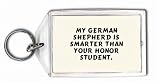 My German Shepherd is smarter than your honor student. Keychain
