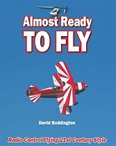 Almost Ready to Fly: Radio Control Flying 21st Century Style