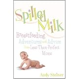 SpilledMilk:BreastfeedingAdventuresandAdvicefromLess-ThanPerfectMoms