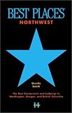 Best Places Northwest: The Best Restaurants and Lodgings in Washington, Oregon, and British Columbia (Best Places Northwest)