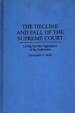 The Decline And Fall Of The Supreme Court : Living Out The Nightmares Of The Federalists