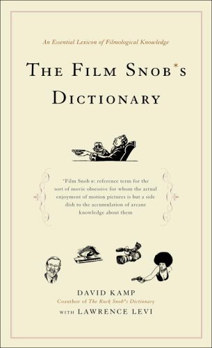 The Film Snob*s Dictionary: An Essential Lexicon of Filmological Knowledge