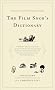 The Film Snob*s Dictionary: An Essential Lexicon of Filmological Knowledge