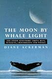 The Moon by Whale Light: And Other Adventures Among Bats, Penguins, Crocodilians and Whales