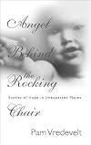 Angel Behind the Rocking Chair: Stories of Hope in Unexpected Places