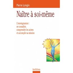 Na�tre � soi-m�me : L'enn�agramme se conna�tre, mieux comprendre les autres, accomplir sa mission