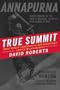 True Summit: What Really Happened on the Legendary Ascent of Annapurna