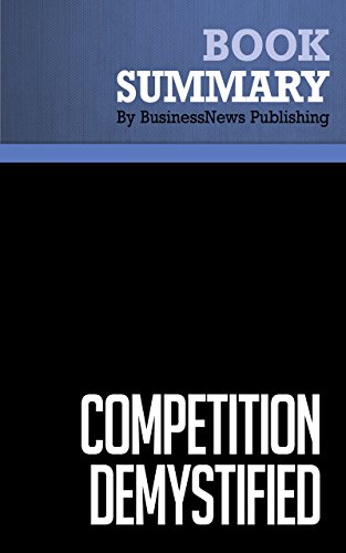 Summary: Competition Demystified - Bruce Greenwald and Judd Kahn: A Radically Simplified Approach to Business Strategy