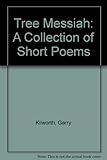 Tree Messiah : a collection of short poems