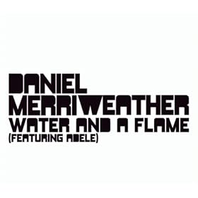 Daniel Merryweather Feat Adele – Water And A Flame