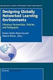 Designing Globally Networked Learning Environments (Educationa Futures: Rethinking Theory and Practice)